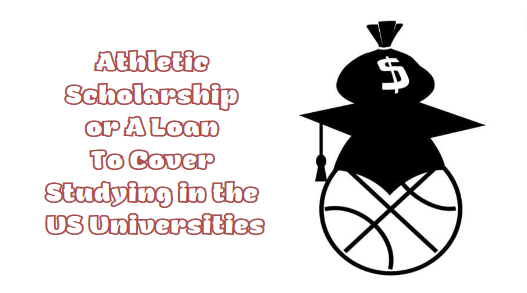 athletic scholarship or a loan to cover studying in the US universities